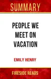 People We Meet On Vacation by Emily Henry: Summary by Fireside Reads sinopsis y comentarios