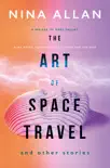 The Art of Space Travel and Other Stories synopsis, comments