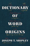 Dictionary of Word Origins book synopsis, reviews
