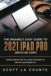 The Insanely Easy Guide to the 2021 iPad Pro (with M1 Chip): Getting Started with the Latest Generation of iPad Pro and iPadOS 14.5 book summary, reviews and download