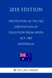 Protection of the Sea (Prevention of Pollution from Ships) Act 1983 (Australia) (2018 Edition) sinopsis y comentarios