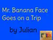 Mr. Banana Face Goes on a Trip synopsis, comments