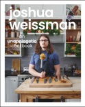 Joshua Weissman: An Unapologetic Cookbook. #1 NEW YORK TIMES BESTSELLER book summary, reviews and download