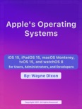 iOS 15, iPadOS 15, macOS Monterey, tvOS 15 and watchOS 8 for Users, Administrators, and Developers book summary, reviews and downlod