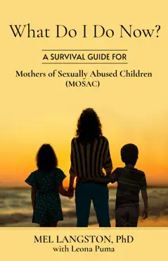 what do i do now? a survival guide for mothers of sexually abused children (mosac) book cover image