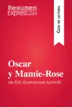 Oscar y Mamie-Rose de Éric-Emmanuel Schmitt (Guía de lectura) sinopsis y comentarios