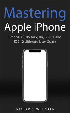 mastering apple iphone - iphone xs, xs max, xr, 8 plus, and ios 12 ultimate user guide book cover image