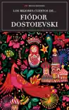 Los mejores cuentos de Fiódor Dostoievski sinopsis y comentarios