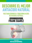 Descubre El Mejor Antiácido Natural - Basado En Las Enseñanzas De Frank Suarez sinopsis y comentarios