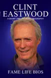 Clint Eastwood A Short Unauthorized Biography synopsis, comments