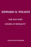 Edward O. Wilson: The Man Who Sneers at Morality sinopsis y comentarios