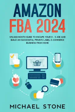 amazon fba 2024 $15,000/month guide to escape your 9 - 5 job and build an successful private label e-commerce business from home book cover image