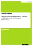 Rezeption lateinamerikanischer Literatur und Kultur: Jorge Luis Borges in Deutschland sinopsis y comentarios