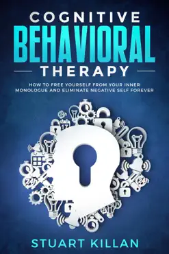 cognitive behavioral therapy: how to free yourself from your inner monologue and eliminate negative self forever book cover image
