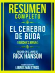 Resumen Completo - El Cerebro De Buda (Buddha's Brain) - Basado En El Libro De Rick Hanson sinopsis y comentarios