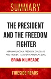 The President and the Freedom Fighter: Abraham Lincoln, Frederick Douglass, and Their Battle to Save America's Soul by Brian Kilmeade: Summary by Fireside Reads book summary, reviews and downlod