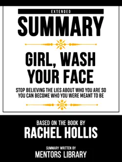 extended summary - girl, wash your face - stop believing the lies about who you are so you can become who you were meant to be - based on the book by rachel hollis book cover image