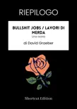 RIEPILOGO - Bullshit Jobs / Lavori di m***a: Una teoria di David Graeber sinopsis y comentarios
