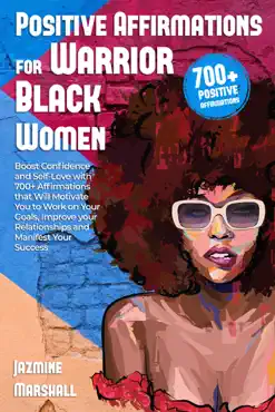 positive affirmations for warrior black women: boost confidence and self-love with 700+ affirmations that will motivate you to work on your goals, improve your relationships and manifest your success book cover image