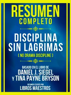 resumen completo - disciplina sin lagrimas (no drama discipline) - basado en el libro de daniel j. siegel y tina payne bryson imagen de la portada del libro