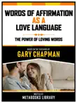 Words Of Affirmation As A Love Language - Based On The Teachings Of Gary Chapman synopsis, comments