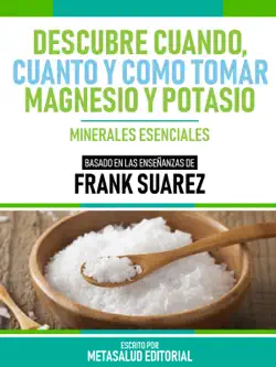 descubre cuando, cuanto y cómo tomar magnesio y potasio - basado en las enseñanzas de frank suarez imagen de la portada del libro