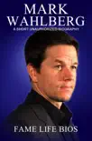 Mark Wahlberg A Short Unauthorized Biography sinopsis y comentarios