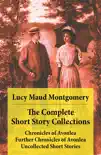 The Complete Short Story Collections: Chronicles of Avonlea + Further Chronicles of Avonlea + The Road to Yesterday + Uncollected Short Stories sinopsis y comentarios