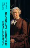 The Greatest Works of Elizabeth Cady Stanton synopsis, comments