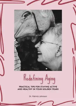 redefining aging - practical tips for staying active and healthy in your golden years book cover image