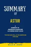 Summary of Astor By Anderson Cooper and Katherine Howe: The Rise and Fall of an American Fortune sinopsis y comentarios