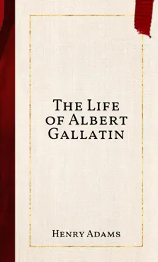 the life of albert gallatin imagen de la portada del libro