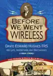 Before We Went Wireless: David Edward Hughes, His Life, Inventions and Discoveries 1831-1900 sinopsis y comentarios