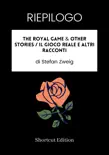 RIEPILOGO - The Royal Game & Other Stories / Il gioco reale e altri racconti di Stefan Zweig sinopsis y comentarios