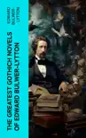 The Greatest Gothich Novels of Edward Bulwer-Lytton synopsis, comments