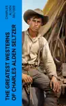 The Greatest Westerns of Charles Alden Seltzer synopsis, comments
