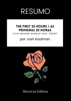 resumo - the first 20 hours / as primeiras 20 horas: como aprender qualquer coisa... rápido! por josh kaufman imagen de la portada del libro