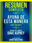 Resumen Completo - Rapido De Esta Manera (Fast This Way) - Basado En El Libro De Dave Asprey sinopsis y comentarios