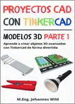 Proyectos CAD con Tinkercad Modelos 3D Parte 1 sinopsis y comentarios
