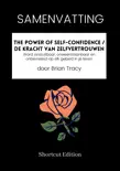 SAMENVATTING - The Power Of Self-Confidence / De kracht van zelfvertrouwen: Word onstuitbaar, onweerstaanbaar en onbevreesd op elk gebied in je leven door Brian Tracy sinopsis y comentarios