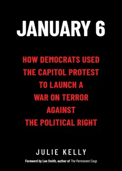 january 6: how democrats used the capitol protest to launch a war on terror against the political right book cover image