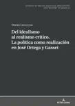 Del idealismo al realismo crítico. La política como realización en José Ortega y Gasset sinopsis y comentarios