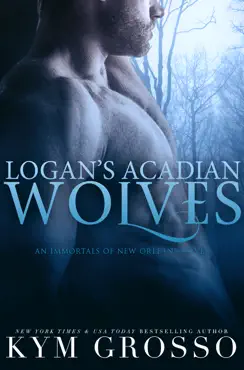 logan's acadian wolves (immortals of new orleans, book 4) book cover image