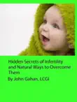 Hidden Secrets of Infertility and Natural Ways to Overcome Them synopsis, comments