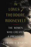 The Loves of Theodore Roosevelt synopsis, comments