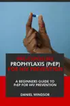 Pre-Exposure Prophylaxis (PrEP) For HIV Prevention: A Beginners Guide to PrEP for HIV Prevention. sinopsis y comentarios