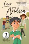 Loco por Andrea: Novela Infantil Juvenil de Humor El Candoroso Relato de un Primer Amor Escolar Para Niñas y Niños sinopsis y comentarios