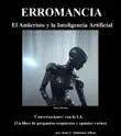 Erromancia (El Anticristo y la Inteligencia Artificial): 'Conversaciones' con la I.A. (Un libro de preguntas-respuestas y apuntes varios) sinopsis y comentarios