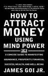 How to Attract Money Using Mind Power: A Concise Guide to Manifesting Abundance, Prosperity, Financial Success, Wealth, and Well-Being
