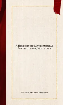 a history of matrimonial institutions, vol. 3 of 3 book cover image